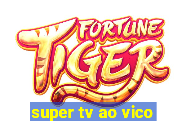 super tv ao vico